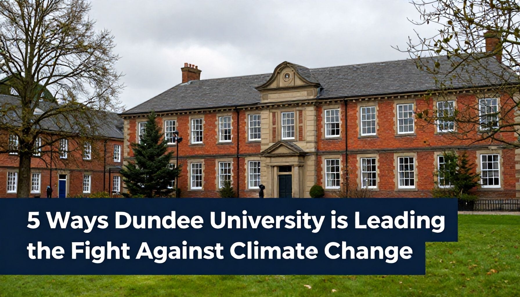 5 Ways Dundee University is Leading the Fight Against Climate Change*