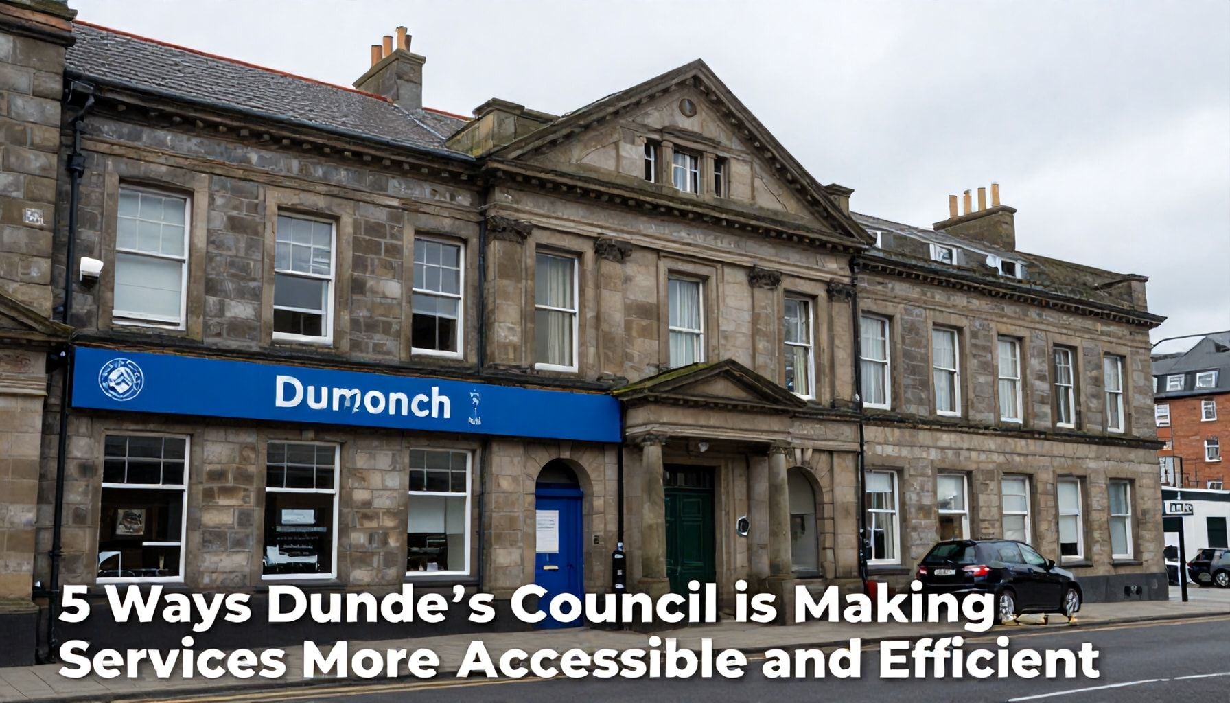 Transforming Dundee: Council Services for a Thriving Community 3 5 Ways Dundee’s Council is Making Services More Accessible and Efficient*