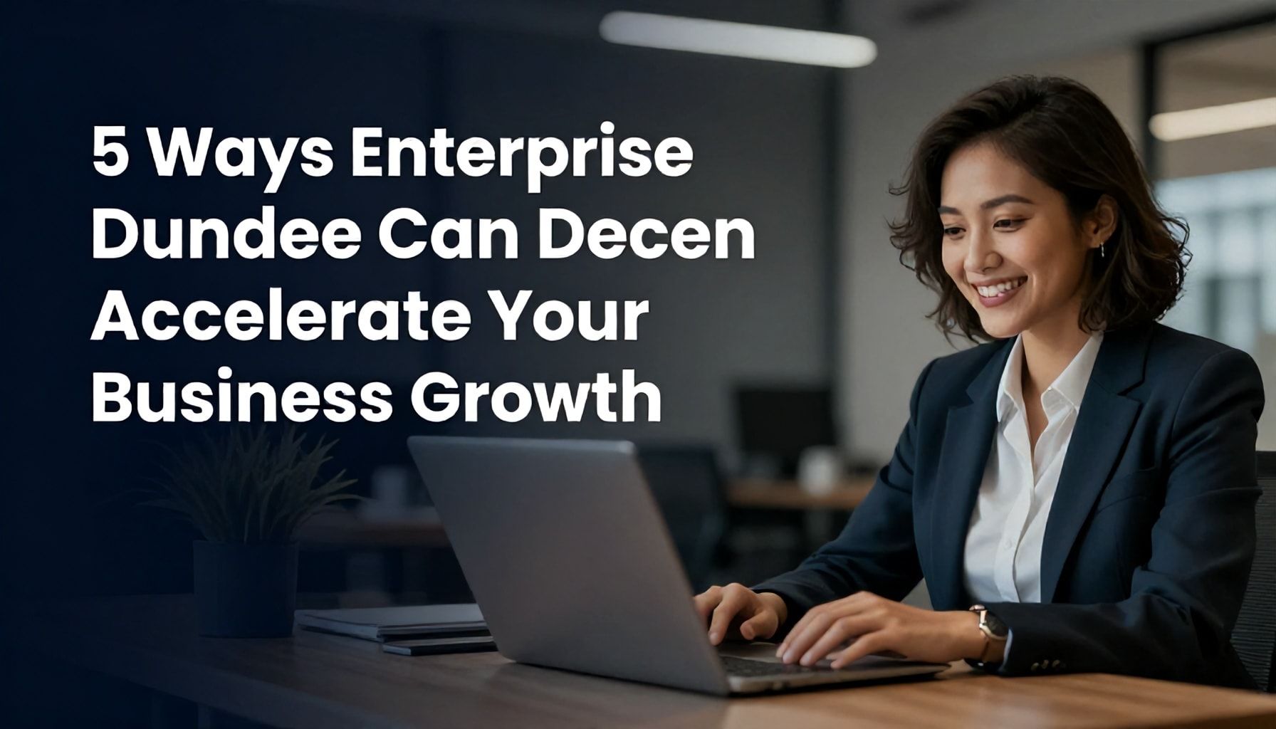 5 Ways Enterprise Dundee Can Accelerate Your Business Growth*