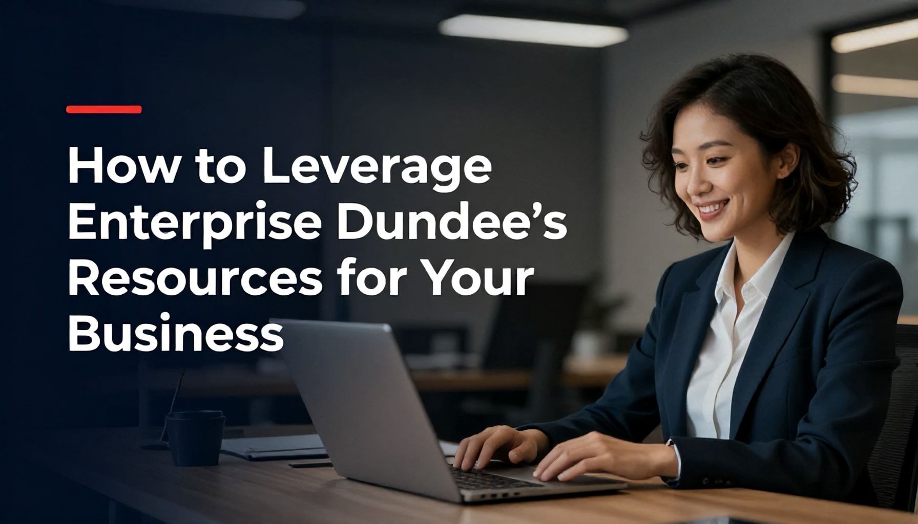 How to Leverage Enterprise Dundee’s Resources for Your Business*