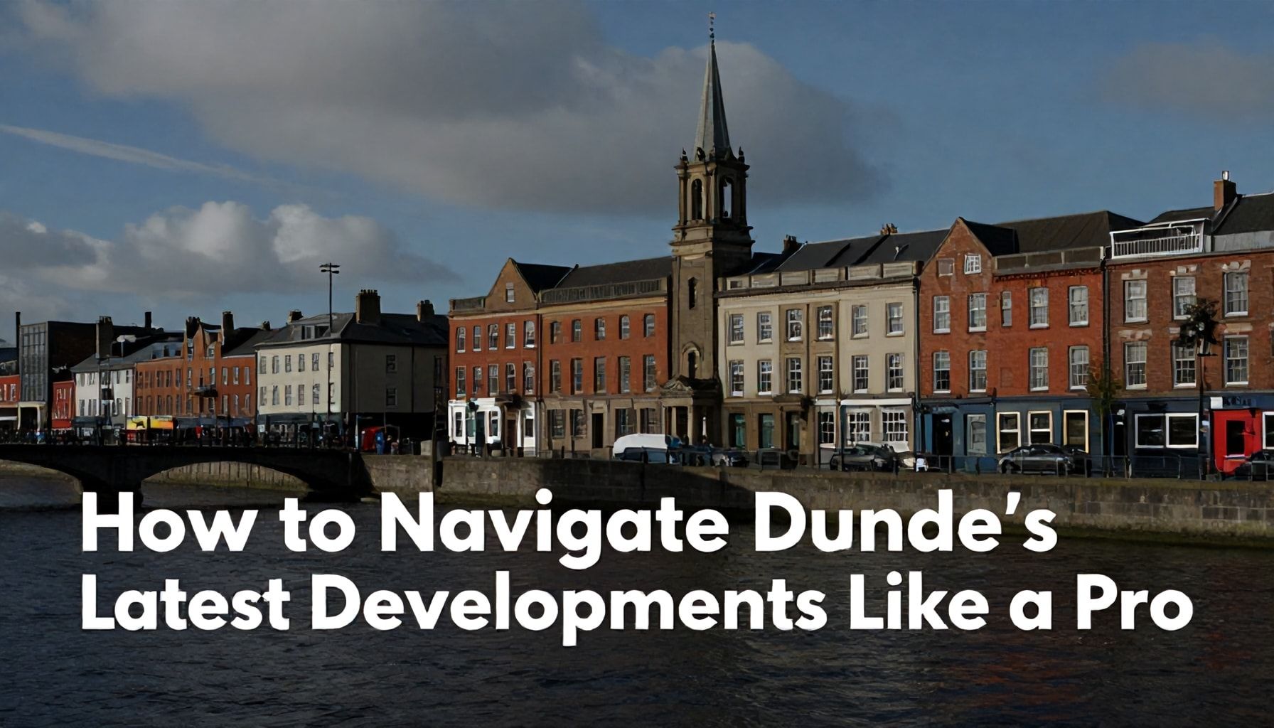 Dundee's Latest: Stay Informed with Local News Updates 3 How to Navigate Dundee’s Latest Developments Like a Pro*