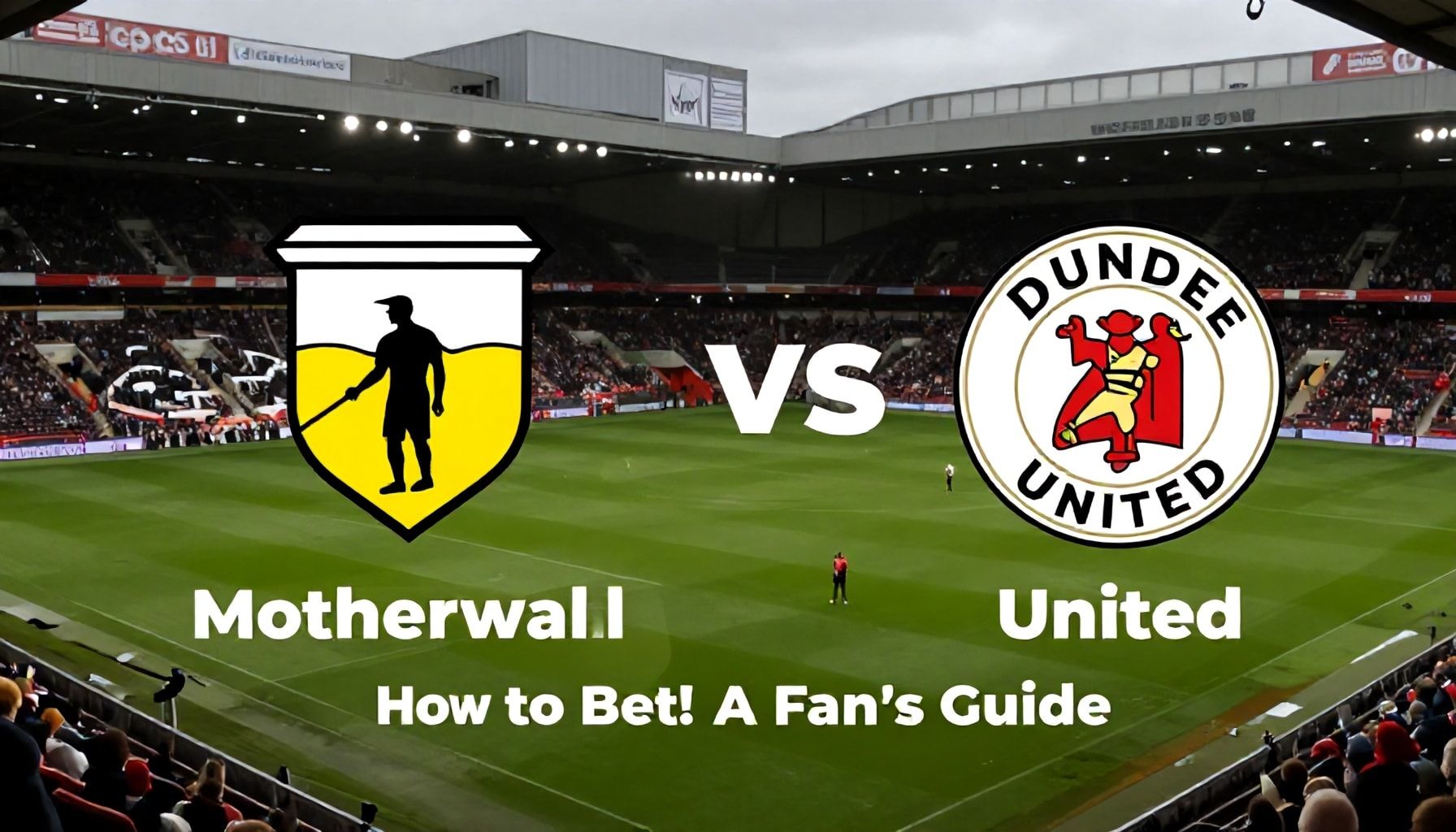 Motherwell vs Dundee United: Key Clash for Championship Play-Off Push 5 How to Watch and Bet on Motherwell vs Dundee United: A Fan’s Guide*