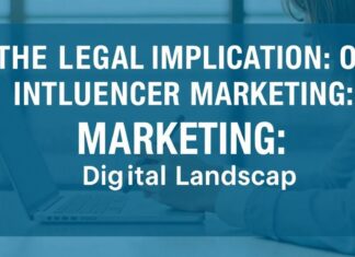 The Legal Implications of Influencer Marketing: Navigating the Digital Landscape The Legal Implications of Influencer Marketing: Navigating the Digital Landscape